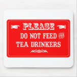 Do Not Feed The Tea Drinkers Mouse Pad