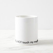Do NOT touch my mug!!!! Kaffe Kopp