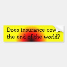 Does insurance cover the end of the world? bumper stickers