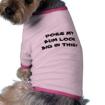 DOES MY BUM LOOK BIG IN THIS? DOGGIE TEE