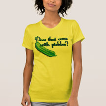 Does That Come with Pickles Shirt