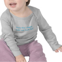 Does this diaper make me look fat? t shirt