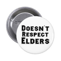 Doesn't Respect Elders Pinback Buttons