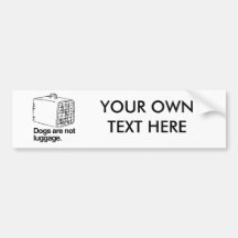 Dogs are not luggage -.png bumper sticker