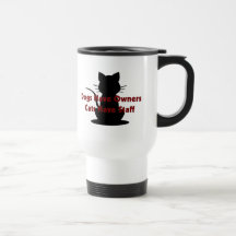 Dogs Have Owners...Cats Have Staff Coffee Mug