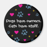 Dogs Have Owners-Cats Have Staff Magnet