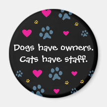 Dogs Have Owners-Cats Have Staff Magnet