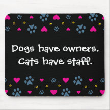 Dogs Have Owners-Cats Have Staff Mousepads