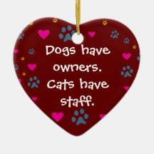 Dogs Have Owners-Cats Have Staff Ornament