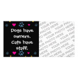 Dogs Have Owners-Cats Have Staff Customised Photo Card
