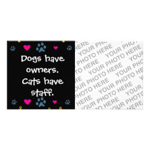 Dogs Have Owners-Cats Have Staff Customised Photo Card