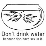 DON'T DRINK WATER t-shirts