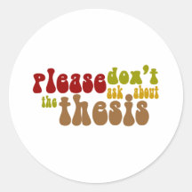 Don't ask about the thesis round sticker