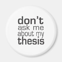 Don't ask me About my thesis Fridge Magnets
