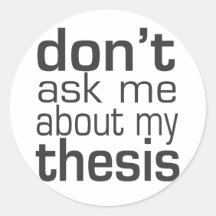 Don't ask me About my thesis Round Stickers