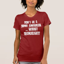 Don't be a Dumb American... Resist Obamacare!!! Tee Shirts