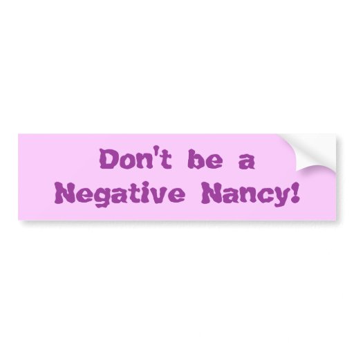 don t a don t be a negative nancy car bumper sticker zazzle don t a don t be a negative nancy car bumper sticker zazzle