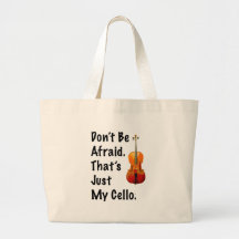 Don't Be Afraid That's Just My Cello Bags