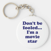 Don't be Fooled... I'm a Movie Star Key Chain
