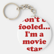 Don't be Fooled... I'm a movie star Key Chains