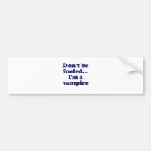 Dont be fooled... Im a vampire Bumper Stickers