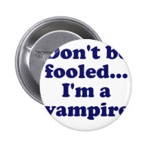 Dont be fooled... Im a vampire Pin
