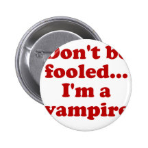 Dont be fooled... im a vampire. pin