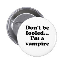 Dont be fooled... Im a vampire Pinback Buttons