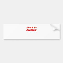 Dont Be Jealous Bumper Stickers