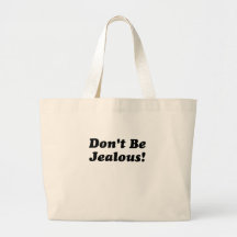 Dont Be Jealous Canvas Bags