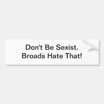 Don't Be Sexist - bumper sticker