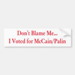 Don't Blame Me... I Voted for McCain/Palin Bumper Sticker