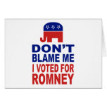 Don't Blame Me I Voted For Romney Cards