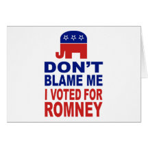Don't Blame Me I Voted For Romney Cards