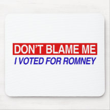 Don't Blame Me I Voted For Romney Mouse Pad