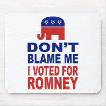 Don't Blame Me I Voted For Romney Mousepads