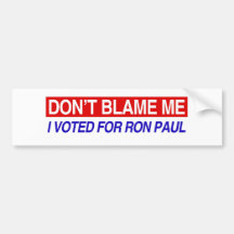 Don't Blame Me I Voted For Ron Paul Bumper Stickers