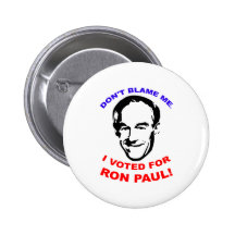 Don't Blame Me. I Voted For Ron Paul! Pins
