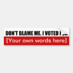 dont-blame-me-i-voted-for-template-02 bumper stickers