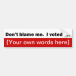 dont-blame-me-i-voted-for-template bumper stickers
