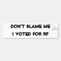Don't Blame MeI Voted For RP Bumper Stickers