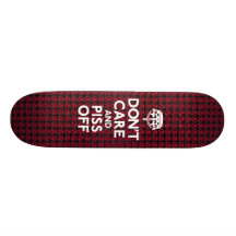 Don't Care And Piss Off Skateboard