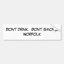 Don't drink.  Don't smoke.  Norfolk Bumper Stickers