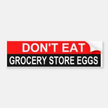 DON'T EAT GROCERY STORE EGGS BUMPER STICKERS