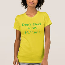 Don't Elect John McPain! T Shirts