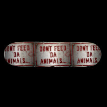 Don't Feed Da Animals... Skate Deck skateboards