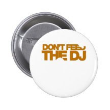 Don't Feed The DJ - Music Disc Jockey DJing vinyl Buttons
