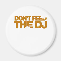 Don't Feed The DJ - Music Disc Jockey DJing vinyl Magnet