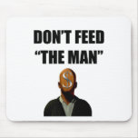 DON'T FEED THE MAN MOUSEPADS