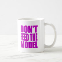 DON'T FEED THE MODEL MUGS